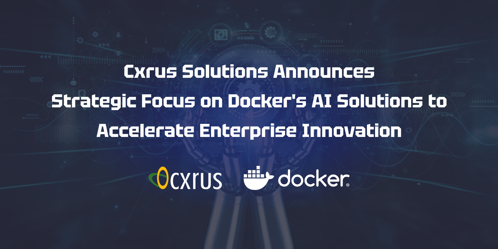 Cxrus Solutions Announces Strategic Focus on Docker's AI Solutions to Accelerate Enterprise Innovation